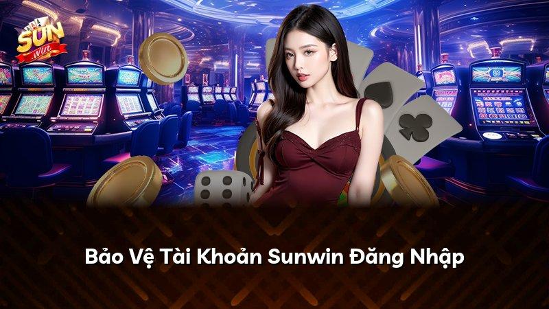 Bảo Vệ Tài Khoản Sunwin Đăng Nhập