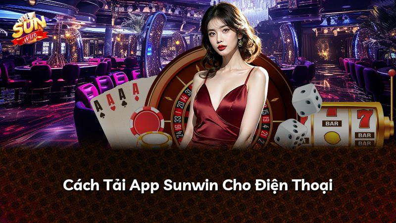Cách Tải App Sunwin Cho Điện Thoại