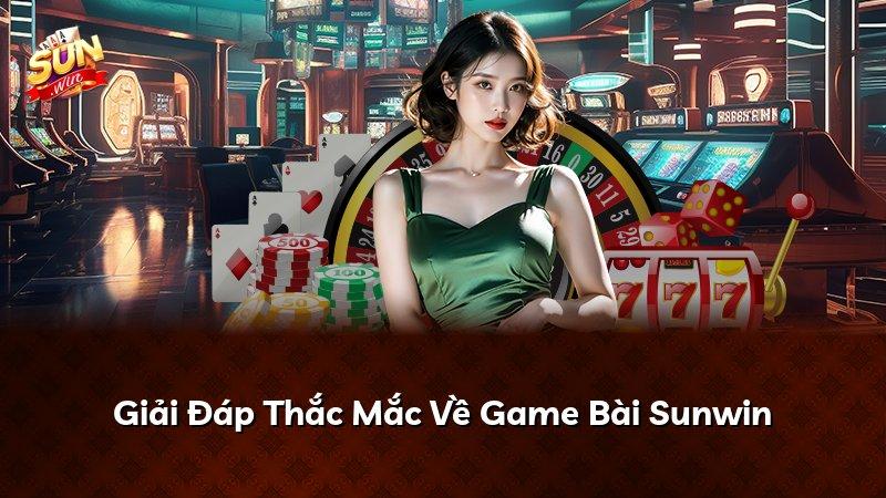 Giải Đáp Thắc Mắc Về Game Bài Sunwin