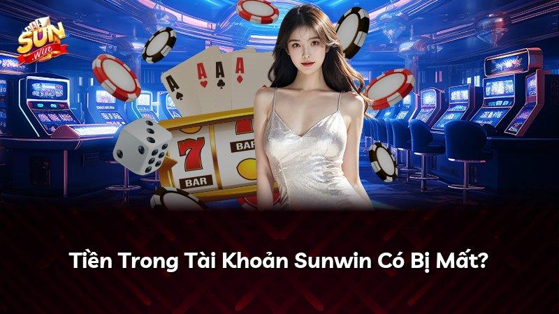 Tiền Trong Tài Khoản Sunwin Có Bị Mất?